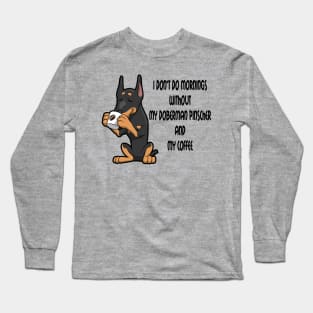 Doberman Pinscher Breed Mornings Without Coffee And Dog Long Sleeve T-Shirt